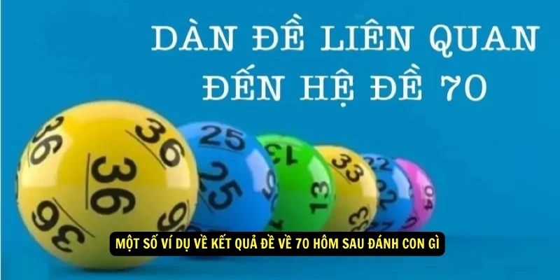 Một số ví dụ về kết quả đề về 70 hôm sau đánh con gì