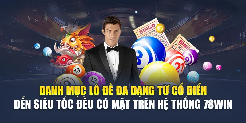 Danh mục lô đề đa dạng từ cổ điển đến siêu tốc đều có mặt trên hệ thống 78WIN