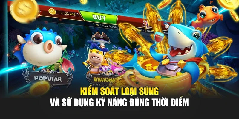 Kiểm soát loại súng và sử dụng kỹ năng đúng thời điểm